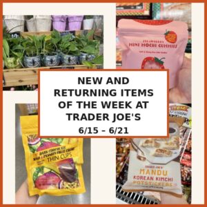 New and Returning Items Of The Week At Trader Joe’s (6/15 – 6/21)