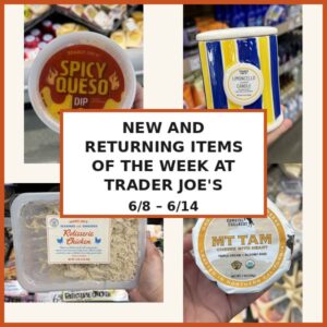 New and Returning Items Of The Week At Trader Joe’s (6/8 – 6/14)