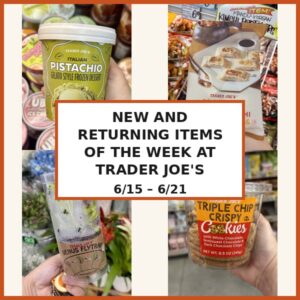 New and Returning Items Of The Week At Trader Joe’s (6/15 – 6/21)