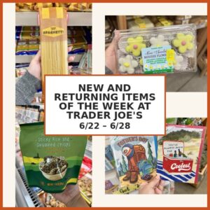 New and Returning Items Of The Week At Trader Joe’s (6/22 – 6/28)