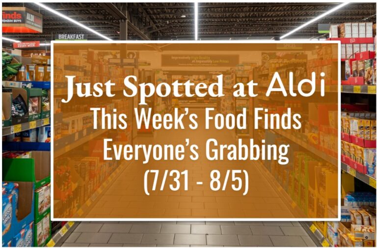 Just Spotted at ALDI: This Week’s Food Finds Everyone’s Grabbing (7/31 – 8/5)