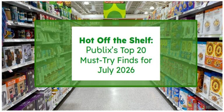 Hot Off the Shelf: Publix’s Top 20 Must-Try Finds for July 2026