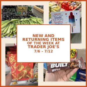 New and Returning Items Of The Week At Trader Joe’s (7/6 – 7/12)