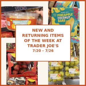 New and Returning Items Of The Week At Trader Joe’s (7/20 – 7/26)