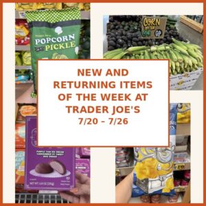 New and Returning Items Of The Week At Trader Joe’s (7/20 – 7/26)