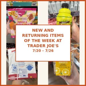 New and Returning Items Of The Week At Trader Joe’s (7/20 – 7/26)