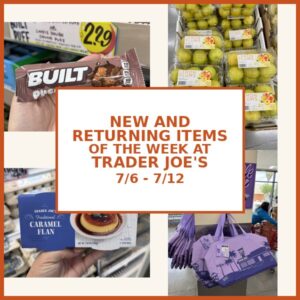 New and Returning Items Of The Week At Trader Joe’s (7/6 – 7/12)