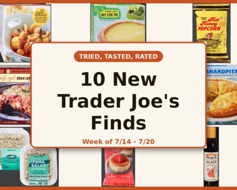 Tried, Tasted, Rated - 10 New Trader Joe's Finds for the week of 7/14 - 7/20