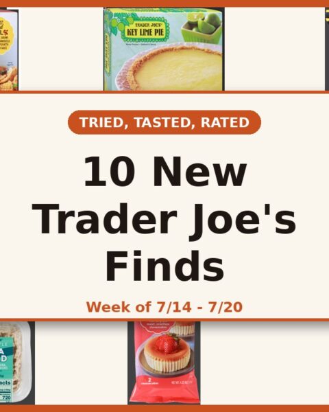 Tried, Tasted, Rated - 10 New Trader Joe's Finds for the week of 7/14 - 7/20