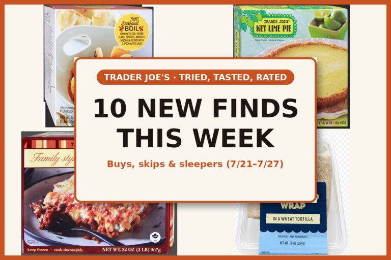 Tried, Tasted, and Rated: 10 New Trader Joe’s Finds This Week (7/21 – 7/27)