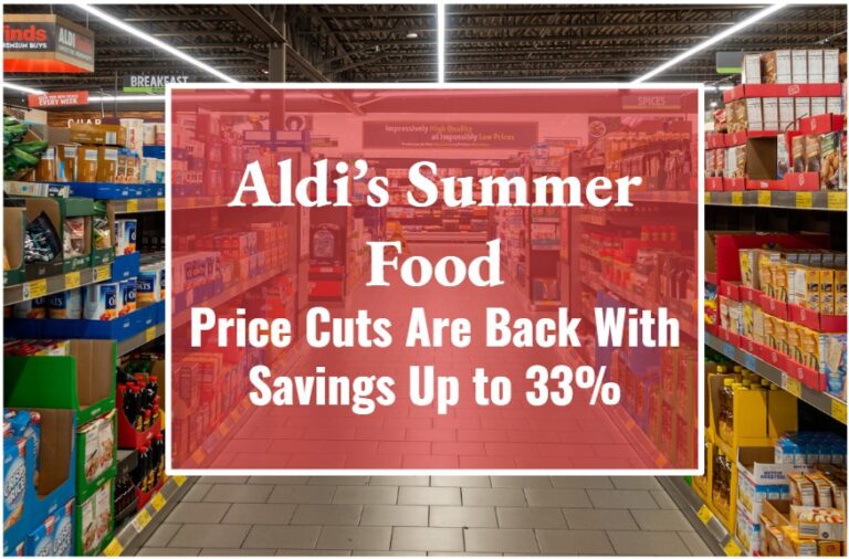 Aldi’s Summer Food Price Cuts Are Back With Savings Up to 33%