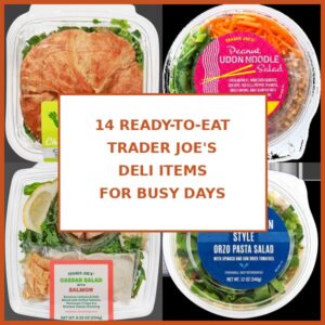 14 Ready-to-Eat Trader Joe’s Deli Items for Busy Days