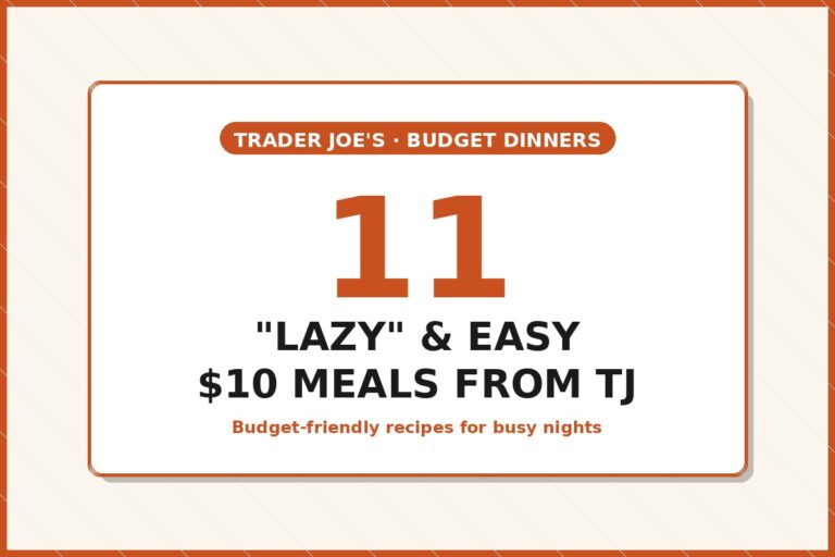 11 “Lazy” & Easy $10 Meals from Trader Joe’s: Budget-Friendly Recipes