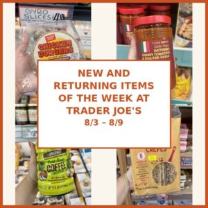 New and Returning Items Of The Week At Trader Joe’s (8/3 – 8/9)