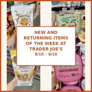 New and Returning Items Of The Week At Trader Joe’s (8/10 – 8/16)
