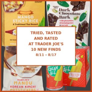Tried, Tasted, and Rated: 10 New Trader Joe’s Finds This Week (8/11 – 8/17)